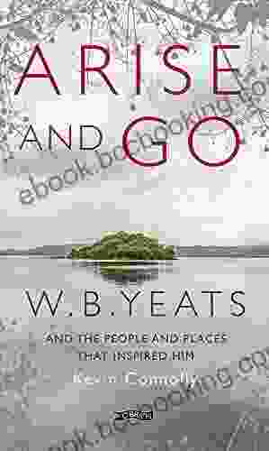 Arise And Go: W B Yeats And The People And Places That Inspired Him