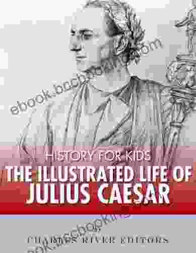 History For Kids: The Illustrated Life Of Julius Caesar