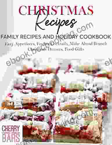 Christmas Recipes Family Recipes And Holiday Cookbook : Easy Appetizers Festive Cocktails Make Ahead Brunch Christmas Dinners Food Gifts