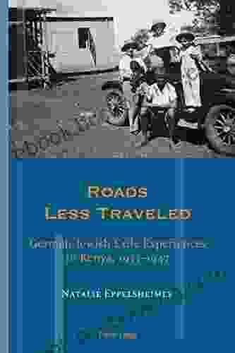 Roads Less Traveled: German Jewish Exile Experiences In Kenya 19331947 (Exile Studies 17)