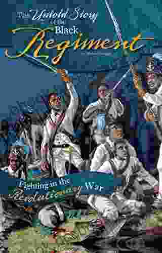 The Untold Story Of The Black Regiment: Fighting In The Revolutionary War (What You Didn T Know About The American Revolution)