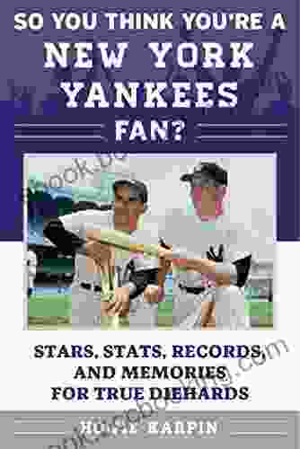 So You Think You Re A New York Yankees Fan?: Stars Stats Records And Memories For True Diehards (So You Think You Re A Team Fan)