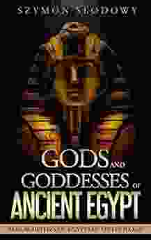 Gods And Goddessess Of Ancient Egypt: Major Deities Of Egyptian Mythology