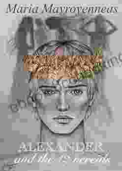 ALEXANDER AND THE 12 NEREIDS: Mythical Women Behind The Great King Of Macedonia (Mythical Women S Adventure Stories)