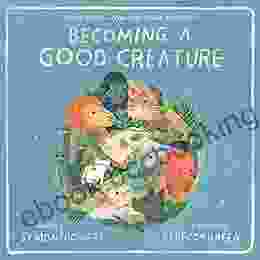 Becoming A Good Creature Sy Montgomery