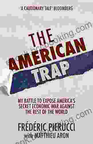 The American Trap: My Battle To Expose America S Secret Economic War Against The Rest Of The World