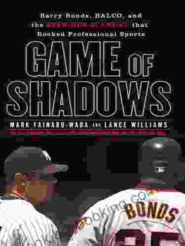 Game Of Shadows: Barry Bonds BALCO And The Steroids Scandal That Rocked Professional Sports