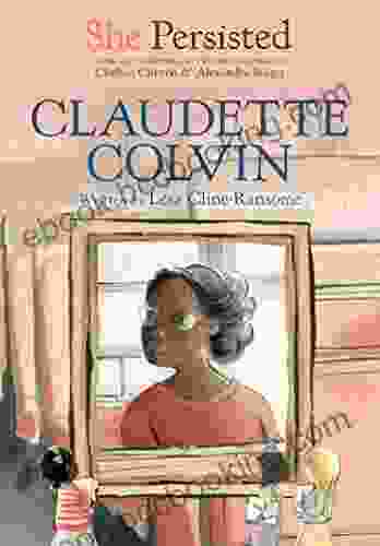 She Persisted: Claudette Colvin Lesa Cline Ransome