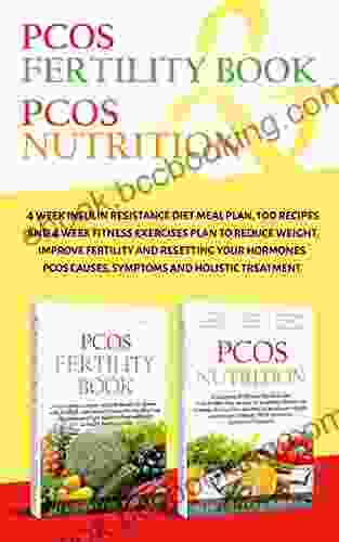 PCOS: 2 In One Box Set: PCOS Nutrition PCOS Fertility Book:4 Week Insulin Resistance Diet 100 Recipes And 4 Week Fitness Exercises To Reduce Weight Improve Fertility And Prevent Diabetes