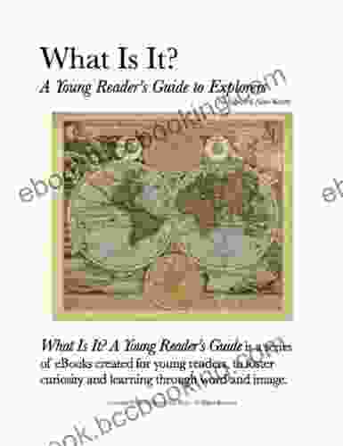 What Is It? A Young Reader S Guide To Explorers (What Is It? A Young Reader S Guide 5)