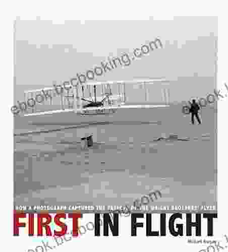 First In Flight: How A Photograph Captured The Takeoff Of The Wright Brothers Flyer (Captured History)