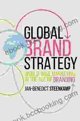 Global Brand Strategy: World Wise Marketing In The Age Of Branding