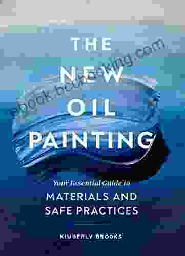The New Oil Painting: Your Essential Guide To Materials And Safe Practices